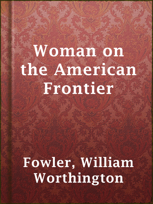 Title details for Woman on the American Frontier by William Worthington Fowler - Available